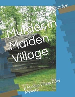 Murder In Maiden Village: A Maiden Village Cozy Mystery