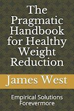The Pragmatic Handbook for Healthy Weight Reduction