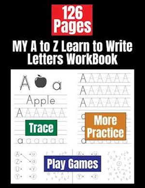 MY A to Z Learn to Write Letters WorkBook: Alphabet Letter Tracing Book for Preschoolers Kids Ages 3-5