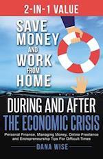 2-in-1 Value: Save Money and Work from Home During and After the Economic Crisis: Personal Finance, Managing Money, Online Freelance and Entrepreneurs