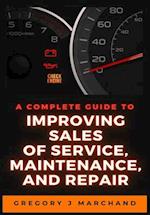 A Complete Guide to Improving Sales of Service, Maintenance, and Repair