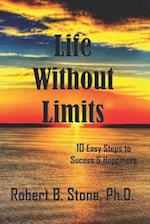 Life Without Limits: 10 Easy Steps to Success & Happiness 