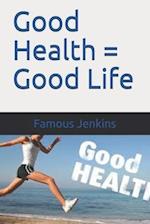 Good Health = Good Life