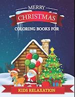 Merry Christmas Coloring Books for Kids Relaxation: Christmas Coloring Book for Kids, Colorful Coloring Book with Santa Claus, Reindeer & More! Christ