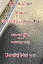 Much More of the Same ... Gratuitously Better: Volume ////\ / of the Nobody Saga 