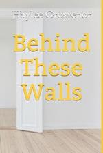 Behind These Walls