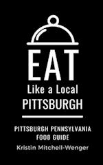 Eat Like a Local- Pittsburgh: Pittsburgh Pennsylvania Food Guide 