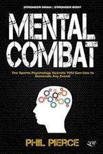 Mental Combat: The Sports Psychology Secrets You Can Use to Dominate Any Event! (Stronger Brain: Stronger Body) 
