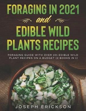 Foraging in 2021 AND Edible Wild Plants Recipes