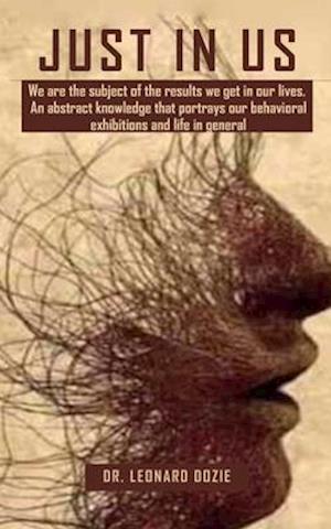 JUST IN US: We are the subject of the results we get in our lives. An abstract knowledge that portrays our behavioral exhibitions and life in general.