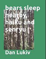 bears sleep nearby, haiku and senryu