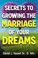 Secrets to Growing the Marriage of Your Dreams