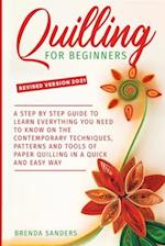 Quilling For Beginners: A Step by Step Guide To Learn Everything You Need To Know on the Contemporary Techniques, Patterns and Tools of Paper Quilling
