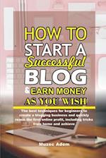 How to Start a Successful Blog and Earn Money as you Wish