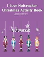 I Love Nutcracker Christmas Activity Book For Kids Ages 5 to 10