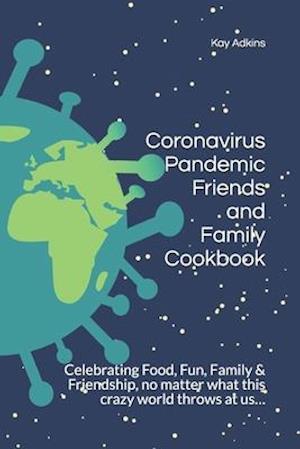 Coronavirus Pandemic Friends and Family Cookbook