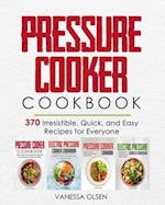 Pressure Cooker Cookbook: 370 Irresistible, Quick, and Easy Recipes for Everyone 