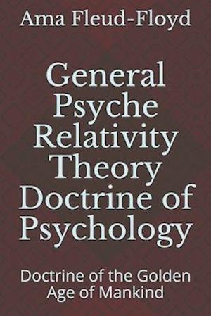 General Psyche Relativity Theory Doctrine of Psychology: Doctrine of the Golden Age of Mankind