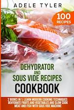 Dehydrator and Sous Vide Recipes Cookbook: 2 Books In 1: Learn Modern Cooking Techniques, Dehydrate Fruits And Vegetables And Slow Cook Meat And Fish 