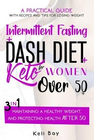 Intermittent Fasting + Dash Diet + Keto For Women over 50