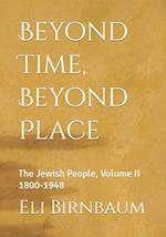 Beyond Time, Beyond Place: The Jewish People, Volume II 1800-1948 