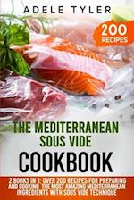 The Mediterranean Sous Vide Cookbook: 2 Books In 1: Over 200 Recipes For Preparing And Cooking The Most Amazing Mediterranean Ingredients With Sous Vi