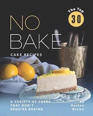 The Top 30 No Bake Cake Recipes