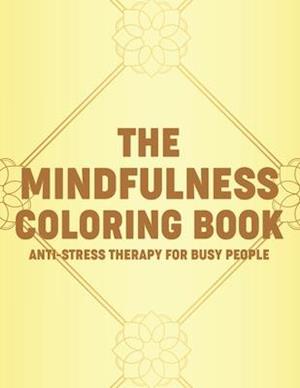 The Mindfulness Coloring Book Anti-Stress Therapy For Busy People