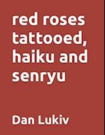red roses tattooed, haiku and senryu