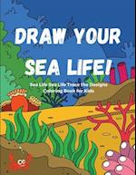 Draw Your Sea Life! Sea Life Trace the Designs Coloring Book for Kids