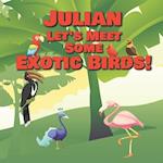 Julian Let's Meet Some Exotic Birds!