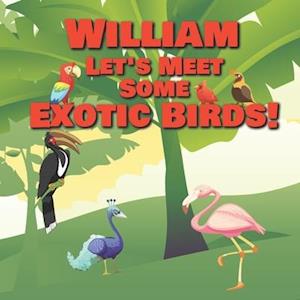 William Let's Meet Some Exotic Birds!