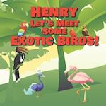 Henry Let's Meet Some Exotic Birds!