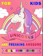 Unicorns are Freaking Awesome Coloring Book for Kids
