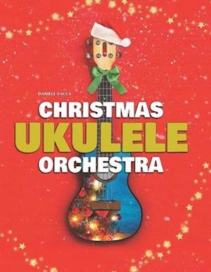 CHRISTMAS UKULELE ORCHESTRA: 10 EASY TUNES ARRANGED FOR UKULELE ORCHESTRA (3 UKULELES + BASS)