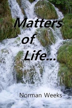 Matters of Life...: Life Thought About, Life Laughed At, Life Suffered