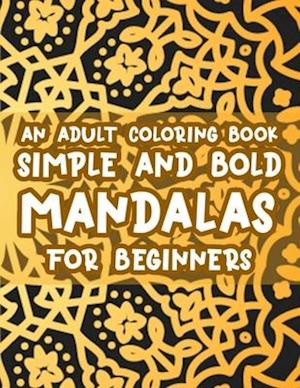 An Adult Coloring Book Simple And Bold Mandalas For Beginners