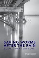 Saving Worms After the Rain - Book 2: Waterfront 
