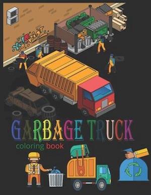 Garbage Truck Coloring Book: The best trucks for the sweetest kids (boys and girls)