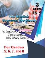 The English Grammar Workbook for Grades 5, 6, 7, and 8: 200+ Simple Exercises to Improve Grammar, Punctuation, and Word Usage. 