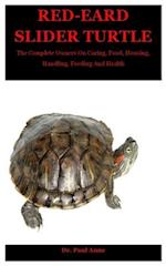 Red-Eared Slider Turtle: The Complete Owners On Caring, Food, Housing, Handling, Feeding And Health 