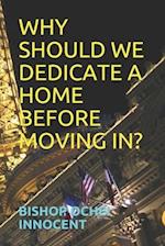 Why Should We Dedicate a Home Before Moving In?