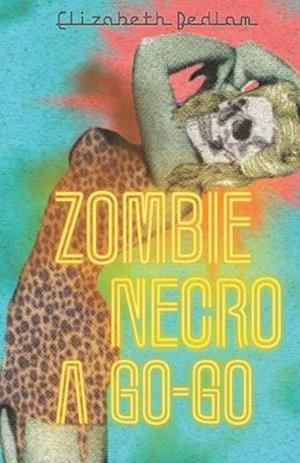 Zombie Necro a Go-Go: 6 Erotic Short Stories About Dead Things