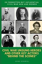 Civil War Unsung Heroes and Other Key Actors "behind the Scenes"