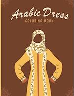 Arabic Dress Coloring Book: Arabic Dress, Fashion Coloring Books, Great Gift for Girls & Womens,kaftan,burka dresses for women, arabian midlle east cl