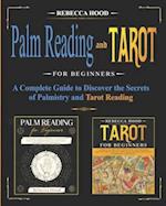 Palm Reading and Tarot for Beginners : A Complete Guide to Discover the Secrets of Palmistry and Tarot Reading 