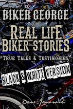 Biker George Real Life Biker Stories (BLACK & WHITE VERSION): True Tales & Testimonies 