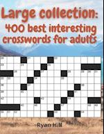 Large collection: 400 best interesting crosswords for adults 