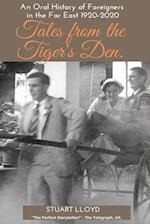 Tales from the Tiger's Den: An Oral History of Foreigners in the Far East 1920-2020 