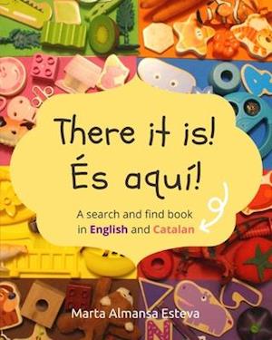 There it is! És aquí!: A search and find book in English and Catalan